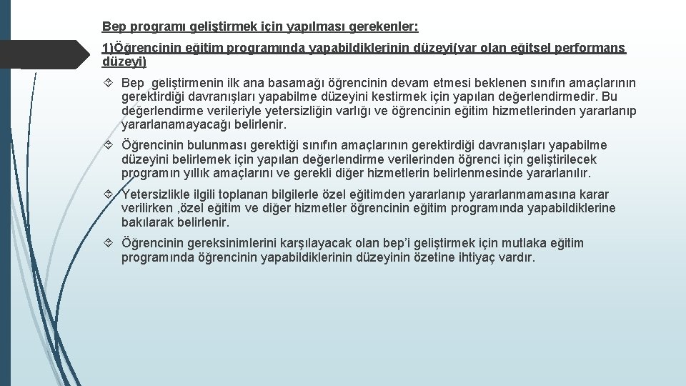 Bep programı geliştirmek için yapılması gerekenler: 1)Öğrencinin eğitim programında yapabildiklerinin düzeyi(var olan eğitsel performans