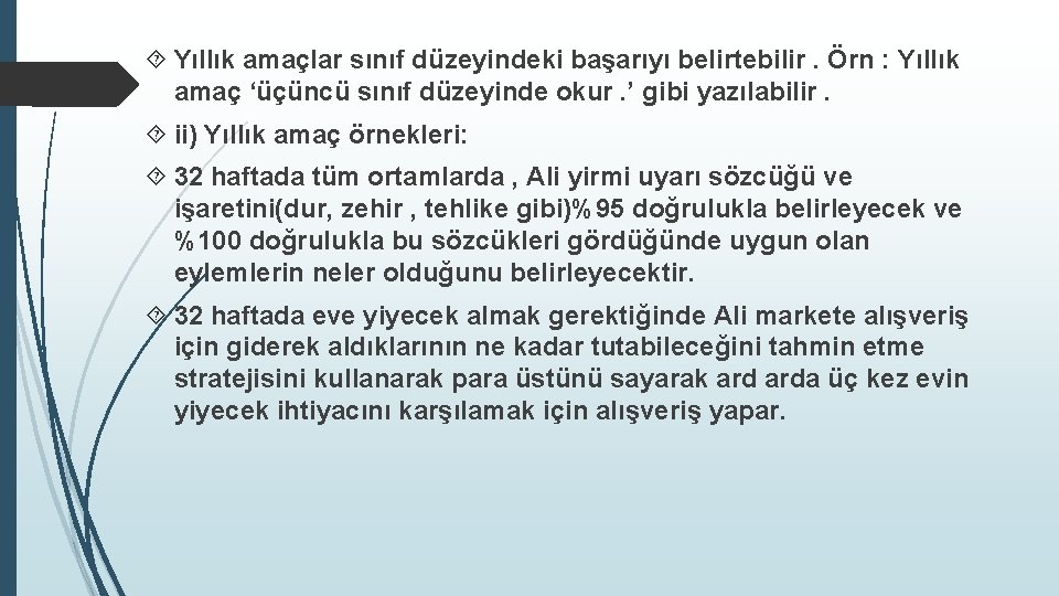  Yıllık amaçlar sınıf düzeyindeki başarıyı belirtebilir. Örn : Yıllık amaç ‘üçüncü sınıf düzeyinde