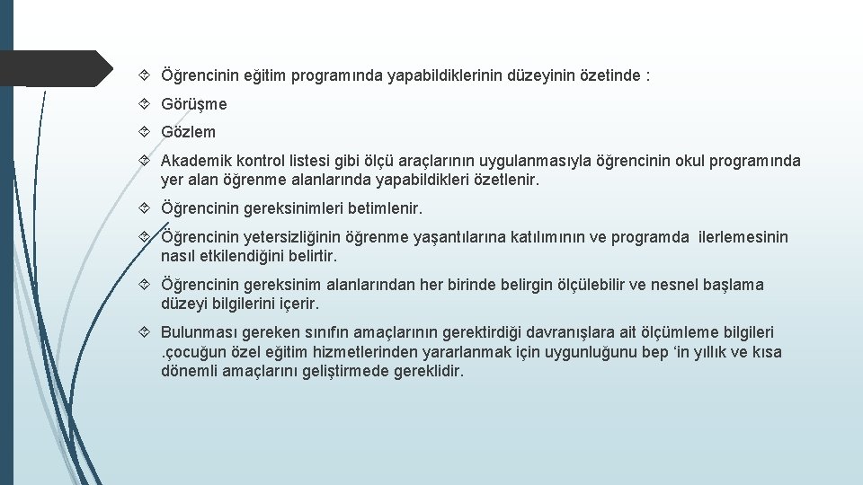  Öğrencinin eğitim programında yapabildiklerinin düzeyinin özetinde : Görüşme Gözlem Akademik kontrol listesi gibi