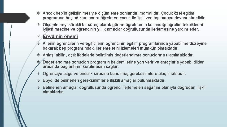  Ancak bep’in geliştirilmesiyle ölçümleme sonlandırılmamalıdır. Çocuk özel eğitim programına başladıktan sonra öğretmen çocuk