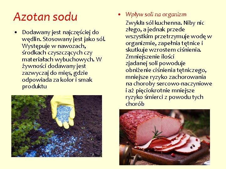 Azotan sodu • Dodawany jest najczęściej do wędlin. Stosowany jest jako sól. Występuje w
