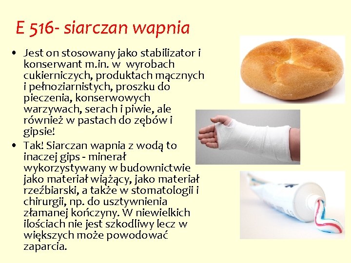 E 516 - siarczan wapnia • Jest on stosowany jako stabilizator i konserwant m.