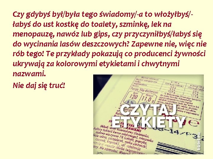 Czy gdybyś był/była tego świadomy/-a to włożyłbyś/łabyś do ust kostkę do toalety, szminkę, lek