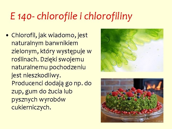 E 140 - chlorofile i chlorofiliny • Chlorofil, jak wiadomo, jest naturalnym barwnikiem zielonym,