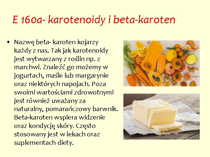 E 160 a- karotenoidy i beta-karoten • Nazwę beta- karoten kojarzy każdy z nas.