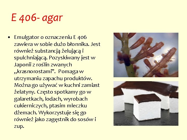 E 406 - agar • Emulgator o oznaczeniu E 406 zawiera w sobie dużo