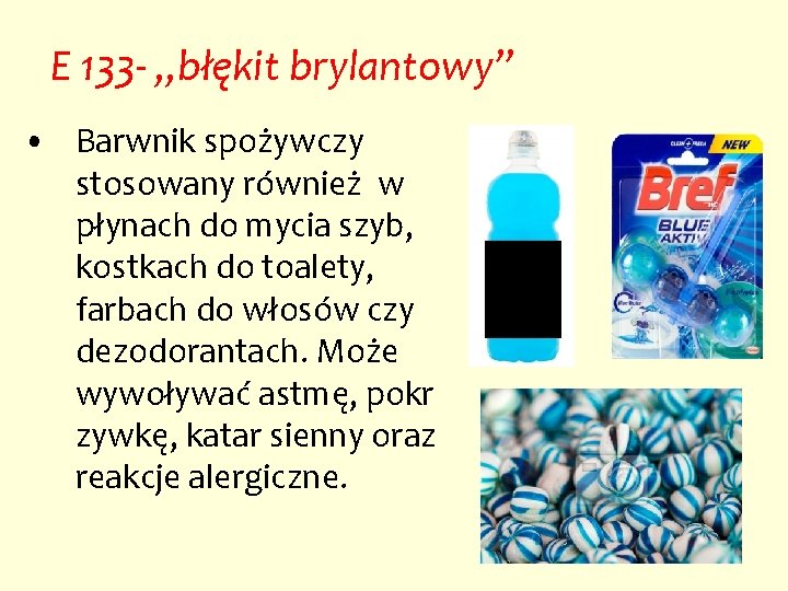 E 133 - „błękit brylantowy” • Barwnik spożywczy stosowany również w płynach do mycia