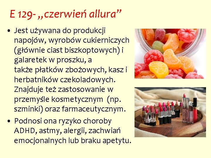 E 129 - „czerwień allura” • Jest używana do produkcji napojów, wyrobów cukierniczych (głównie