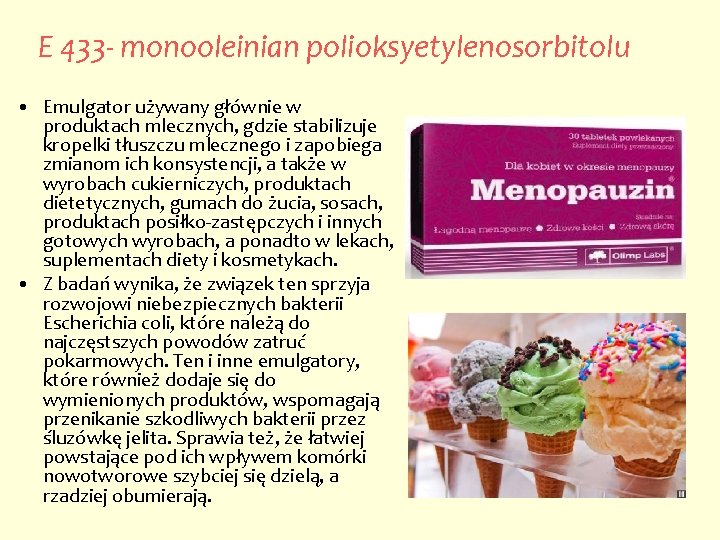 E 433 - monooleinian polioksyetylenosorbitolu • Emulgator używany głównie w produktach mlecznych, gdzie stabilizuje