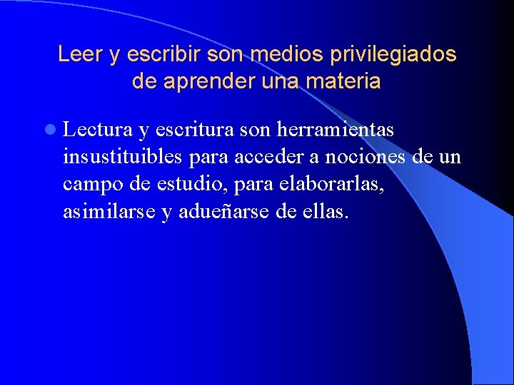 Leer y escribir son medios privilegiados de aprender una materia l Lectura y escritura