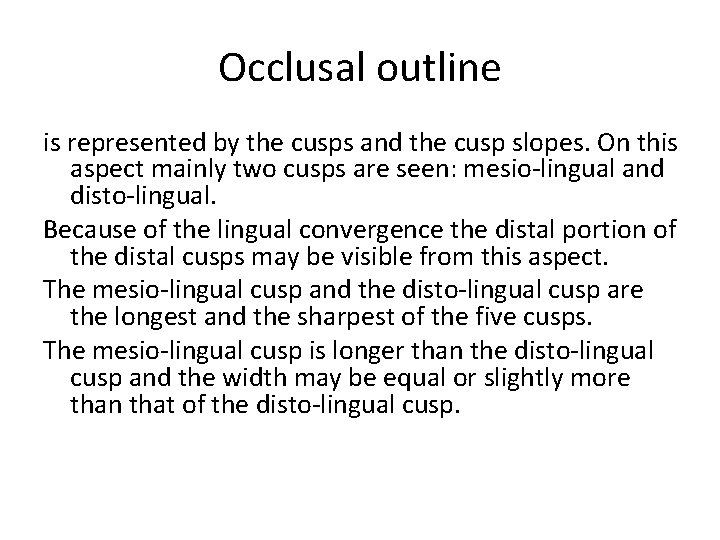 Occlusal outline is represented by the cusps and the cusp slopes. On this aspect