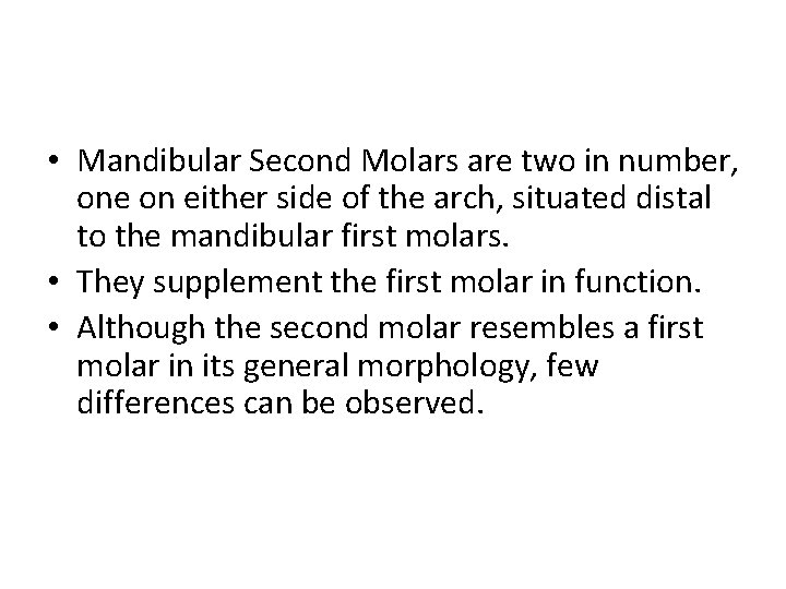  • Mandibular Second Molars are two in number, one on either side of