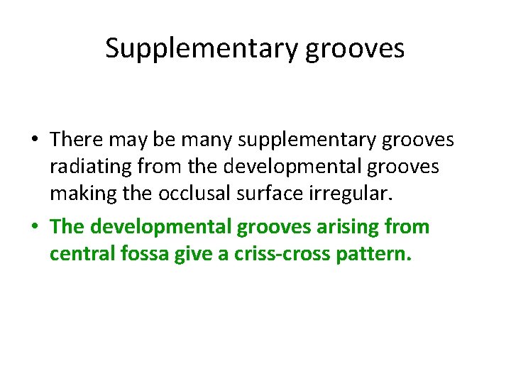 Supplementary grooves • There may be many supplementary grooves radiating from the developmental grooves