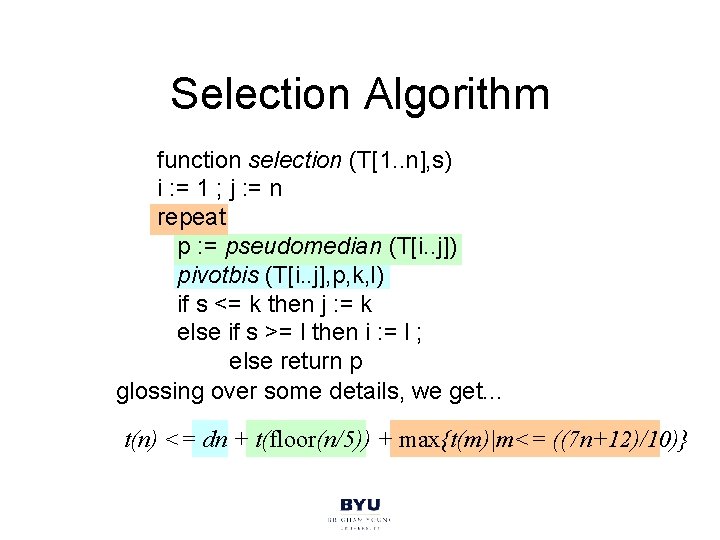 Selection Algorithm function selection (T[1. . n], s) i : = 1 ; j