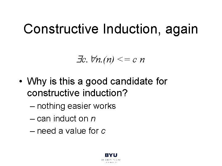 Constructive Induction, again c. n. (n) <= c n • Why is this a