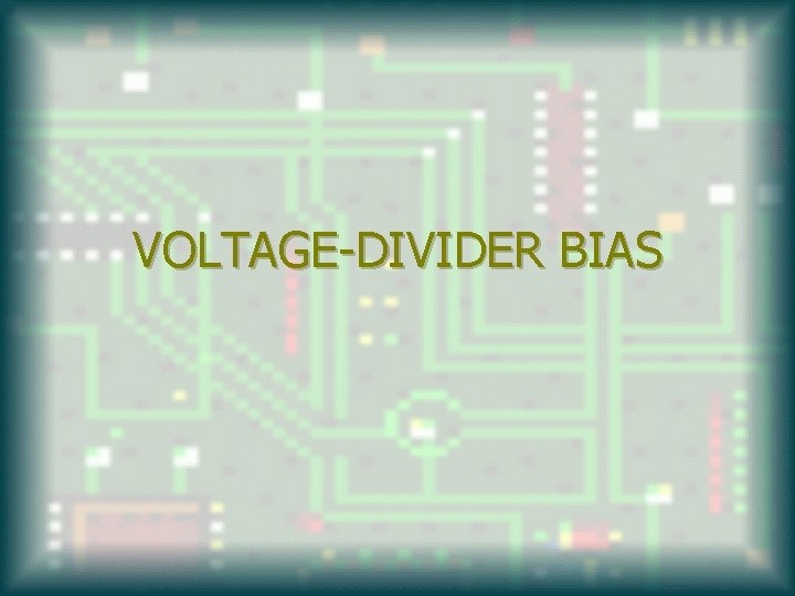 VOLTAGE-DIVIDER BIAS 
