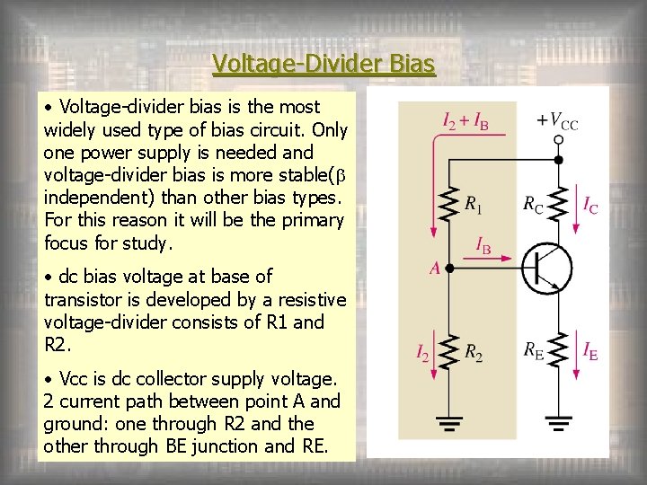 Voltage-Divider Bias • Voltage-divider bias is the most widely used type of bias circuit.