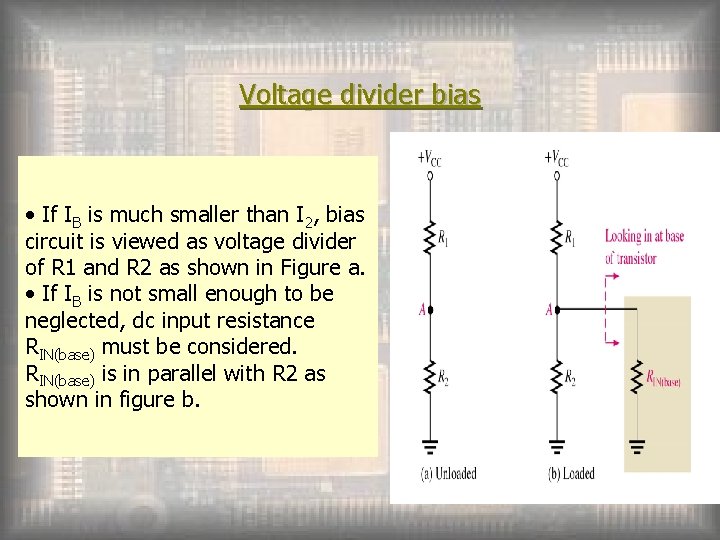 Voltage divider bias • If IB is much smaller than I 2, bias circuit