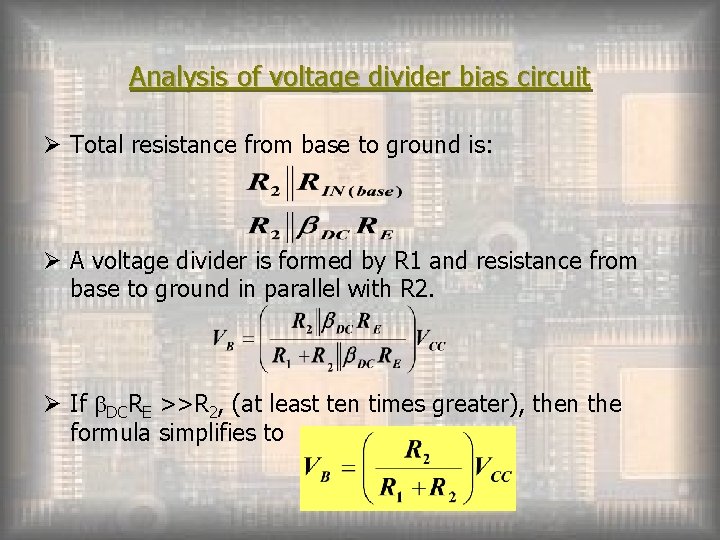 Analysis of voltage divider bias circuit Ø Total resistance from base to ground is:
