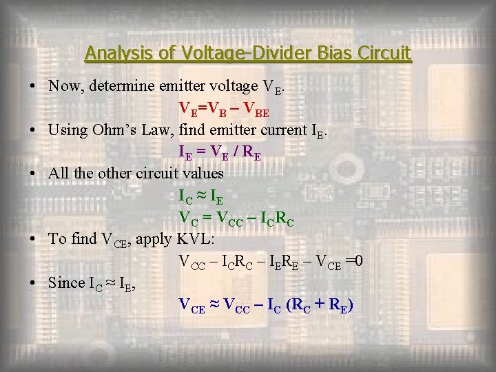 Analysis of Voltage-Divider Bias Circuit • Now, determine emitter voltage VE. VE=VB – VBE