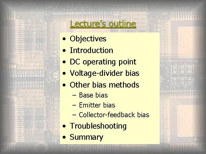 Lecture’s outline • • • Objectives Introduction DC operating point Voltage-divider bias Other bias