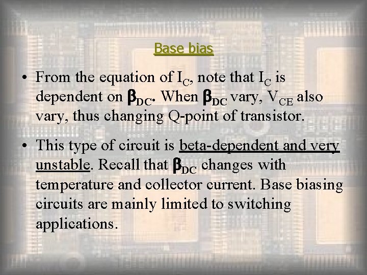 Base bias • From the equation of IC, note that IC is dependent on