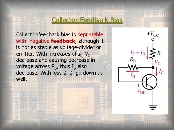Collector-Feedback Bias Collector-feedback bias is kept stable with negative feedback, although it is not