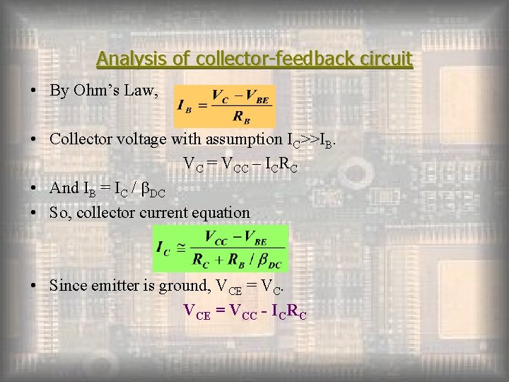 Analysis of collector-feedback circuit • By Ohm’s Law, • Collector voltage with assumption IC>>IB.