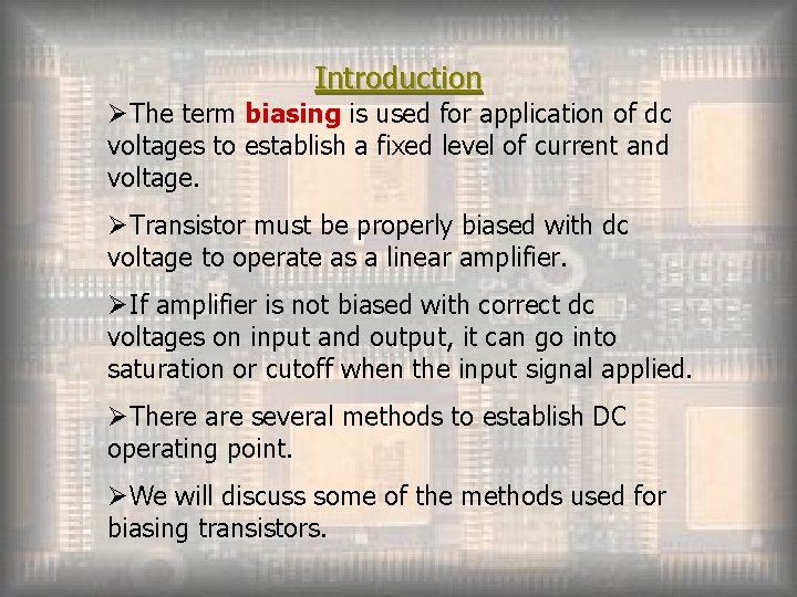 Introduction ØThe term biasing is used for application of dc voltages to establish a