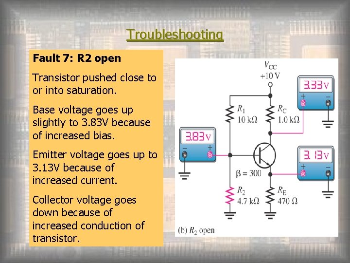Troubleshooting Fault 7: R 2 open Transistor pushed close to or into saturation. Base