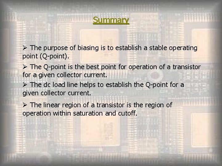 Summary Ø The purpose of biasing is to establish a stable operating point (Q-point).