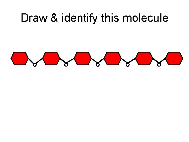 Draw & identify this molecule 