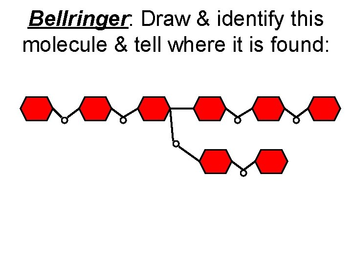 Bellringer: Draw & identify this molecule & tell where it is found: 