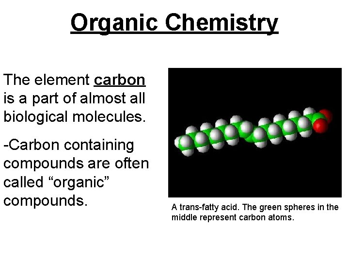 Organic Chemistry The element carbon is a part of almost all biological molecules. -Carbon