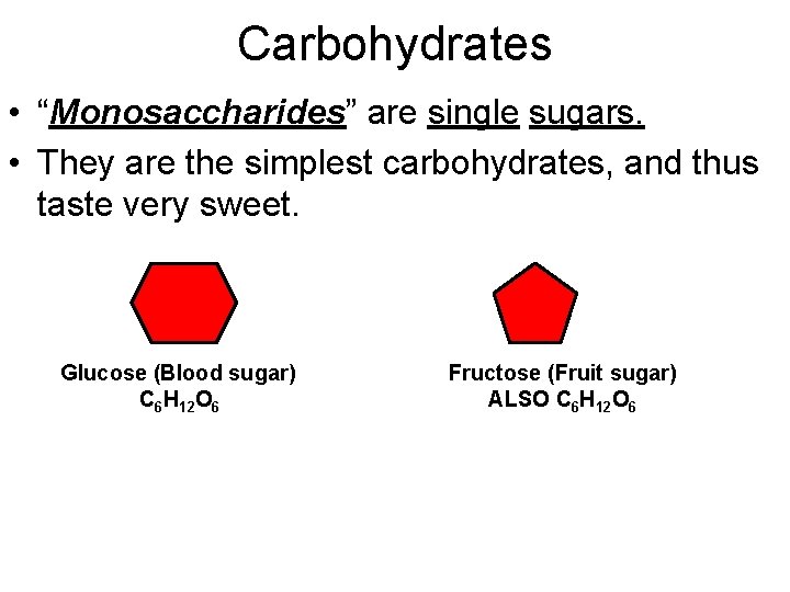 Carbohydrates • “Monosaccharides” are single sugars. • They are the simplest carbohydrates, and thus