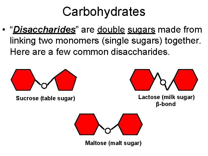 Carbohydrates • “Disaccharides” are double sugars made from linking two monomers (single sugars) together.