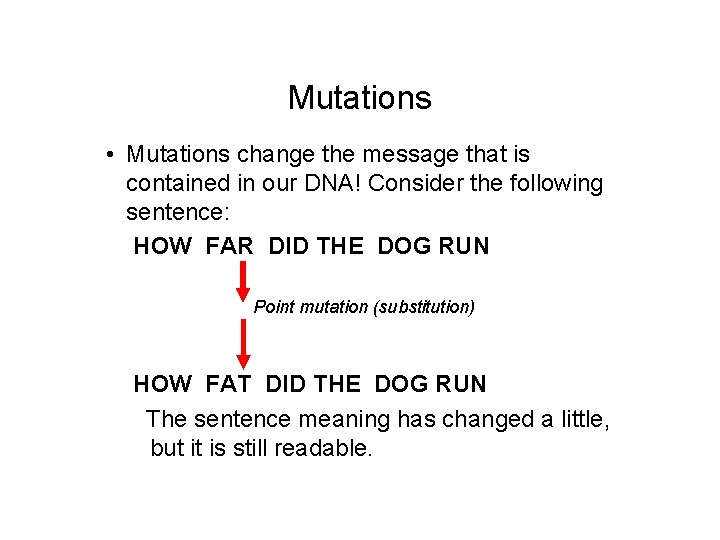 Mutations • Mutations change the message that is contained in our DNA! Consider the