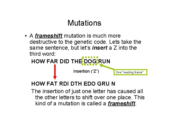 Mutations • A frameshift mutation is much more destructive to the genetic code. Lets