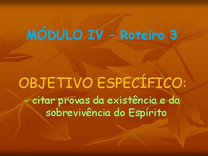 MÓDULO IV – Roteiro 3 OBJETIVO ESPECÍFICO: - citar provas da existência e da