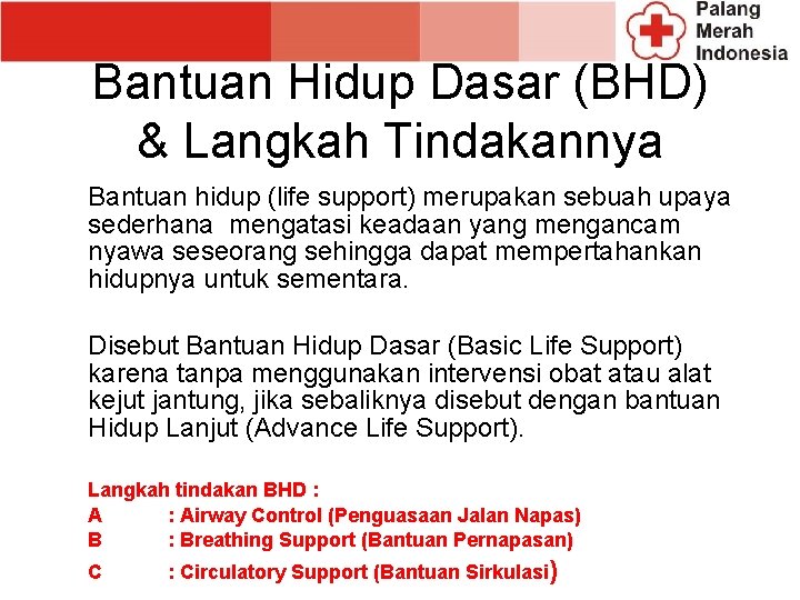 Bantuan Hidup Dasar (BHD) & Langkah Tindakannya Bantuan hidup (life support) merupakan sebuah upaya