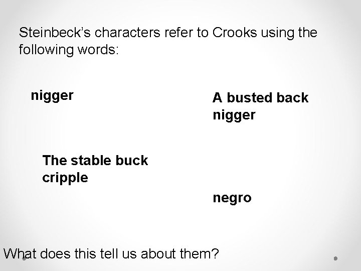 Steinbeck’s characters refer to Crooks using the following words: nigger A busted back nigger