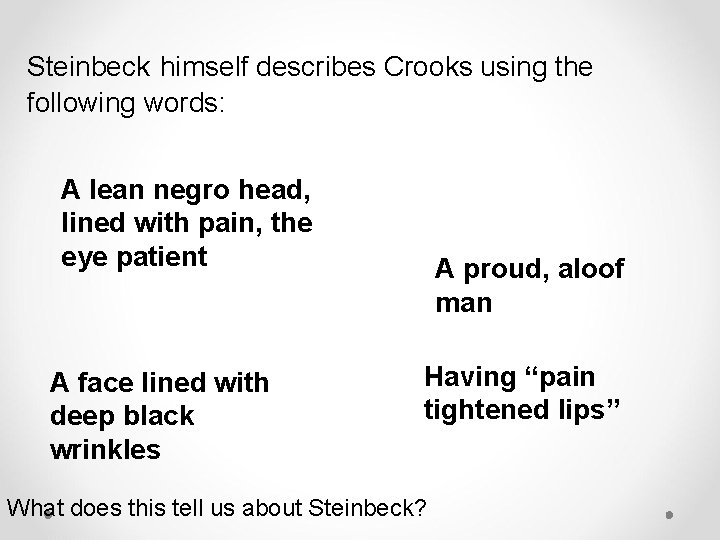 Steinbeck himself describes Crooks using the following words: A lean negro head, lined with