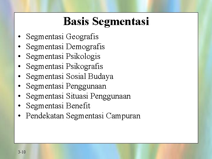 Basis Segmentasi • • • 3 -10 Segmentasi Geografis Segmentasi Demografis Segmentasi Psikologis Segmentasi