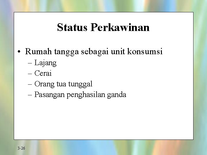 Status Perkawinan • Rumah tangga sebagai unit konsumsi – Lajang – Cerai – Orang