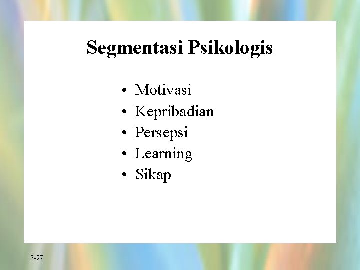 Segmentasi Psikologis • • • 3 -27 Motivasi Kepribadian Persepsi Learning Sikap 