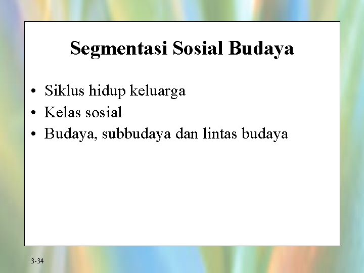 Segmentasi Sosial Budaya • Siklus hidup keluarga • Kelas sosial • Budaya, subbudaya dan