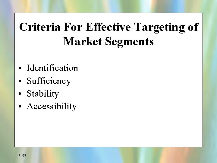 Criteria For Effective Targeting of Market Segments • • 3 -53 Identification Sufficiency Stability