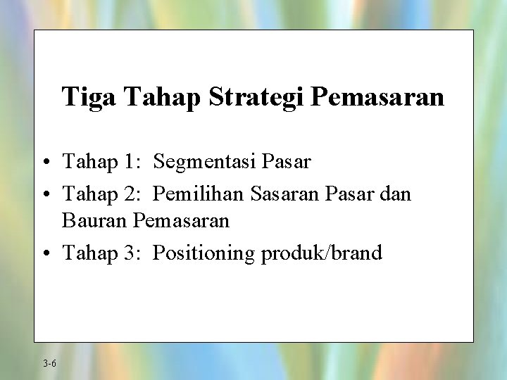 Tiga Tahap Strategi Pemasaran • Tahap 1: Segmentasi Pasar • Tahap 2: Pemilihan Sasaran
