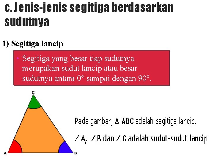 c. Jenis-jenis segitiga berdasarkan sudutnya 1) Segitiga lancip • Segitiga yang besar tiap sudutnya
