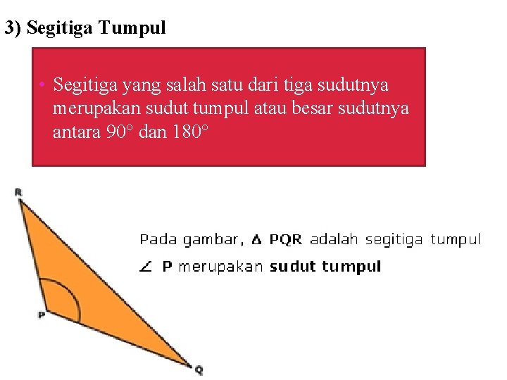 3) Segitiga Tumpul • Segitiga yang salah satu dari tiga sudutnya merupakan sudut tumpul